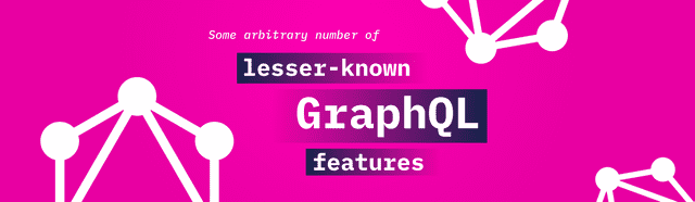 lesser-known GraphQL features
